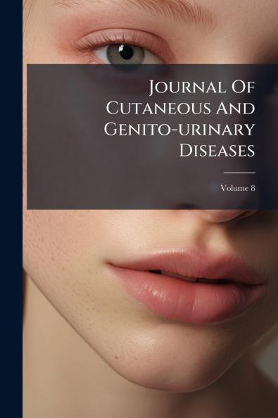 Journal Of Cutaneous And Genito-urinary Diseases; Volume 8