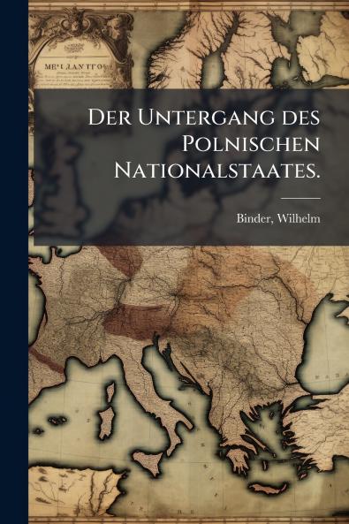 Der Untergang des Polnischen Nationalstaates.