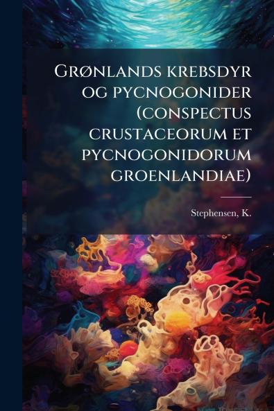 Grønlands krebsdyr og pycnogonider (conspectus crustaceorum et pycnogonidorum groenlandiae)