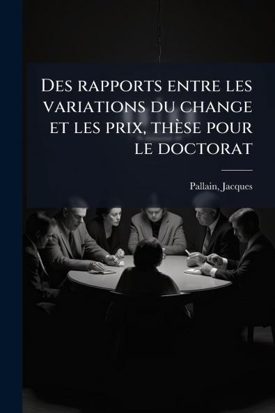 Des rapports entre les variations du change et les prix thèse pour le doctorat