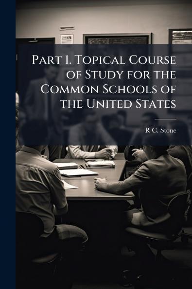 Part 1. Topical Course of Study for the Common Schools of the United States