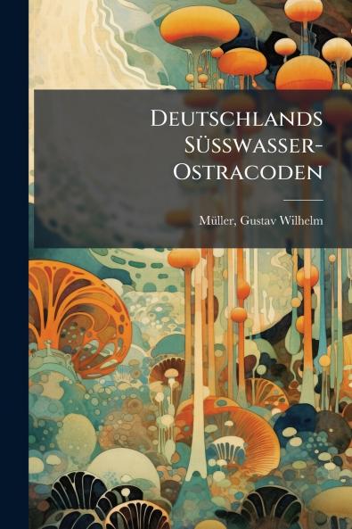 Deutschlands Süsswasser-Ostracoden