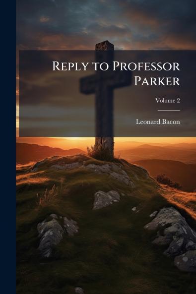 Reply to Professor Parker; Volume 2