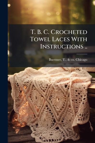 T. B. C. Crocheted Towel Laces With Instructions ..