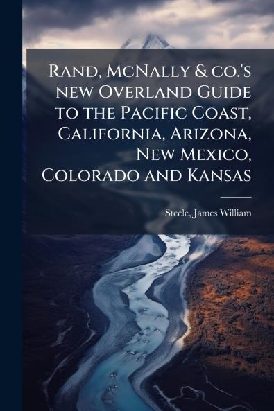 Rand McNally & co.'s new Overland Guide to the Pacific Coast California Arizona New Mexico Colorado and Kansas