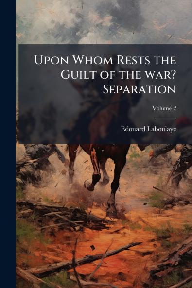 Upon Whom Rests the Guilt of the war? Separation