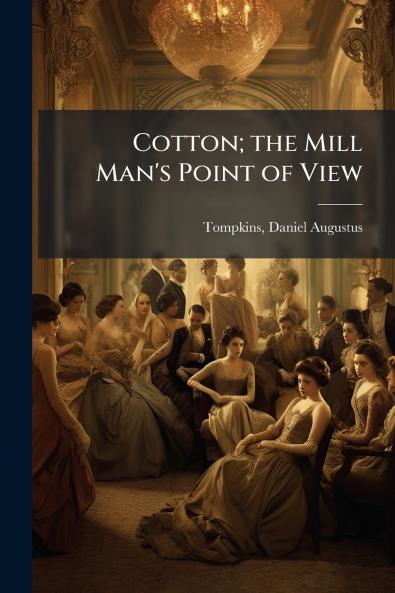 Cotton; the Mill Man's Point of View