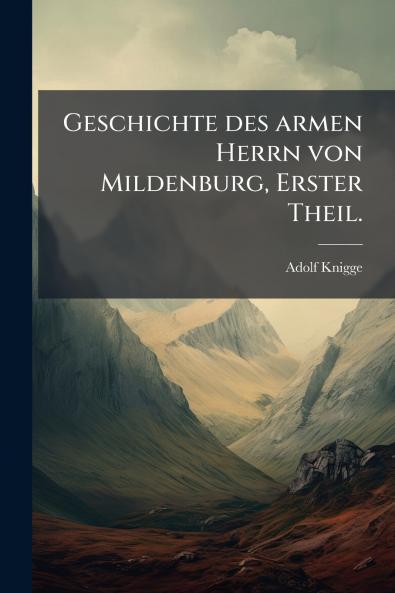 Geschichte des armen Herrn von Mildenburg Erster Theil.