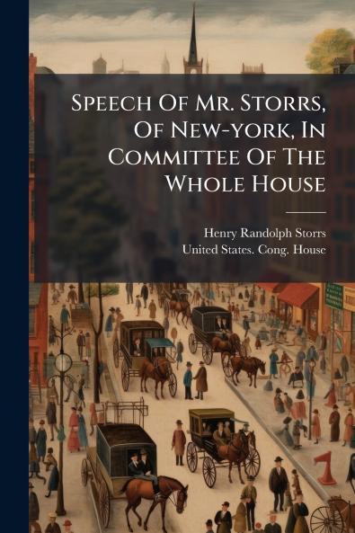 Speech Of Mr. Storrs Of New-york In Committee Of The Whole House