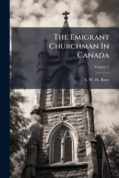 The Emigrant Churchman In Canada; Volume 2