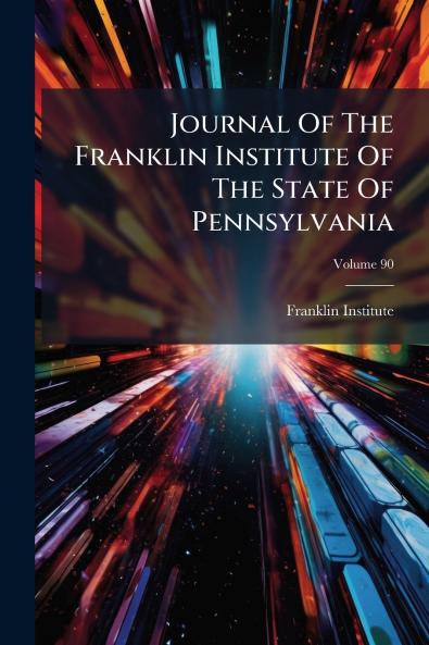Journal Of The Franklin Institute Of The State Of Pennsylvania; Volume 90