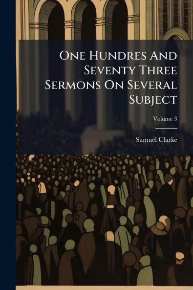 One Hundres And Seventy Three Sermons On Several Subject; Volume 3