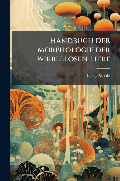 Handbuch der Morphologie der wirbellosen Tiere