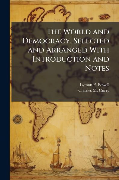 The World and Democracy Selected and Arranged With Introduction and Notes