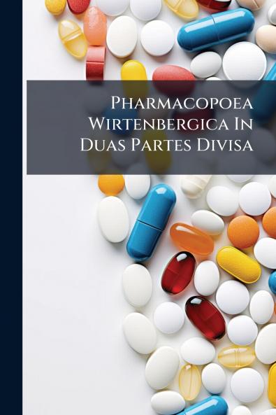 Pharmacopoea Wirtenbergica In Duas Partes Divisa