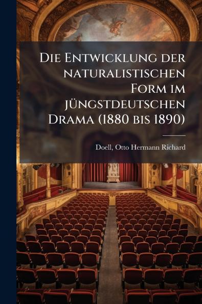 Die Entwicklung der naturalistischen Form im jüngstdeutschen Drama (1880 bis 1890)
