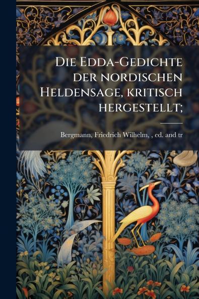 Die Edda-Gedichte der nordischen Heldensage kritisch hergestellt;