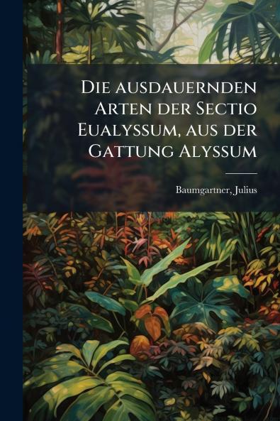 Die ausdauernden Arten der Sectio Eualyssum aus der Gattung Alyssum