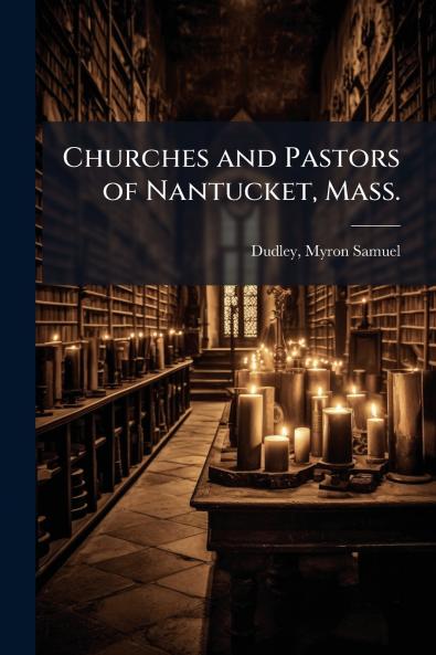 Churches and Pastors of Nantucket Mass.