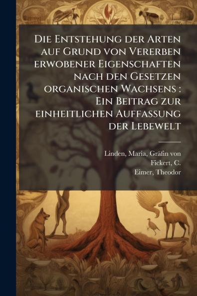 Die Entstehung der Arten auf Grund von Vererben erwobener Eigenschaften nach den Gesetzen organischen Wachsens