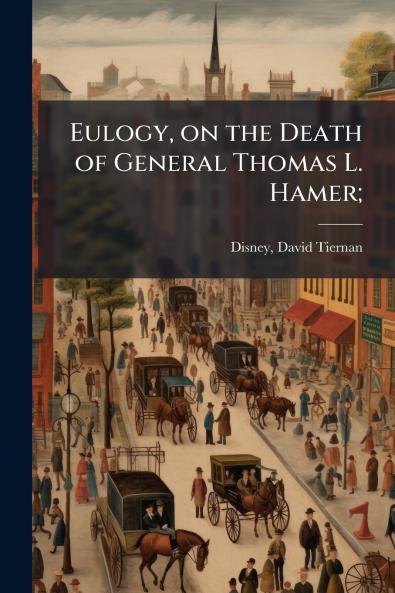 Eulogy on the Death of General Thomas L. Hamer;
