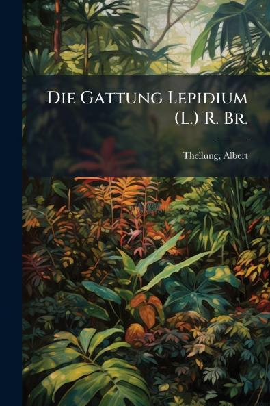 Die Gattung Lepidium (L.) R. Br.