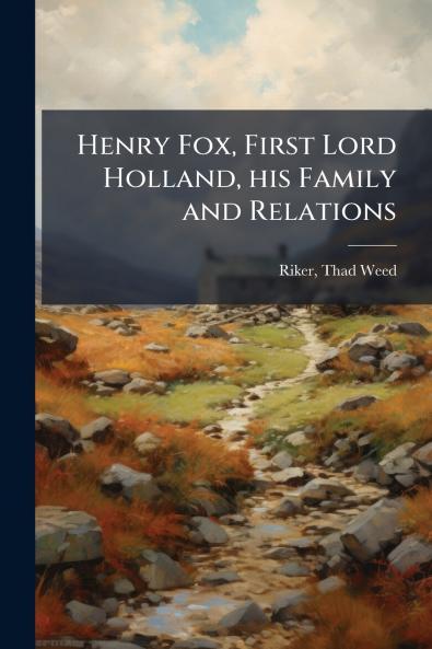 Henry Fox First Lord Holland his Family and Relations