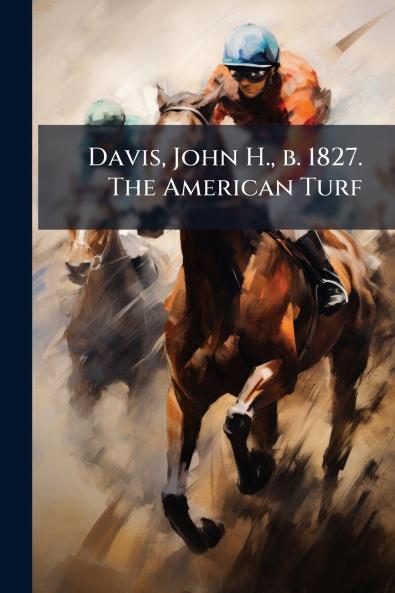 Davis John H. b. 1827. The American Turf