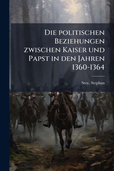 Die politischen Beziehungen zwischen Kaiser und Papst in den Jahren 1360-1364