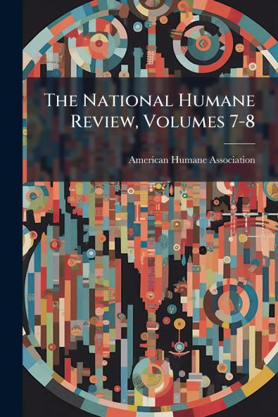 The National Humane Review Volumes 7-8