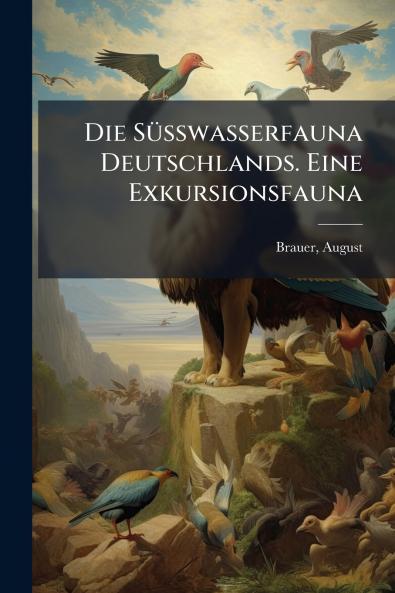 Die Süsswasserfauna Deutschlands. Eine Exkursionsfauna