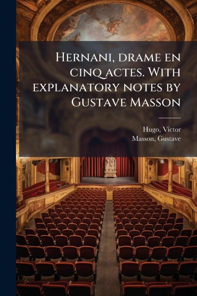 Hernani drame en cinq actes. With explanatory notes by Gustave Masson