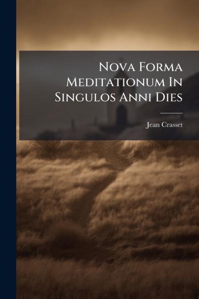 Nova Forma Meditationum In Singulos Anni Dies