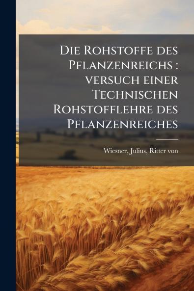 Die Rohstoffe des Pflanzenreichs