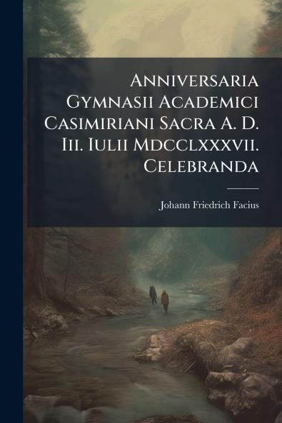Anniversaria Gymnasii Academici Casimiriani Sacra A. D. Iii. Iulii Mdcclxxxvii. Celebranda