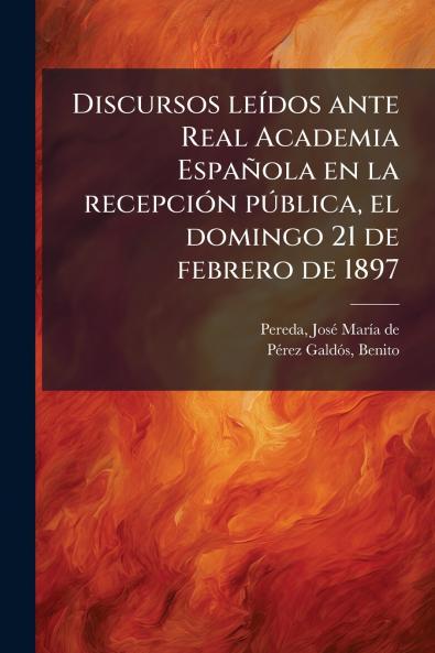 Discursos leídos ante Real Academia Española en la recepción pública el domingo 21 de febrero de 1897