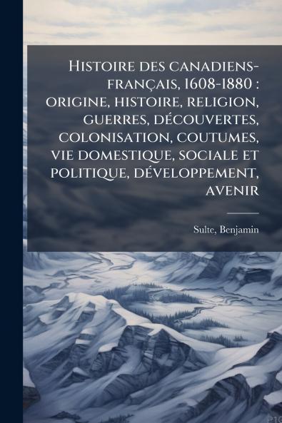 Histoire des canadiens-français 1608-1880