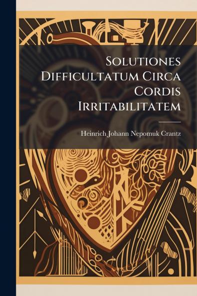 Solutiones Difficultatum Circa Cordis Irritabilitatem
