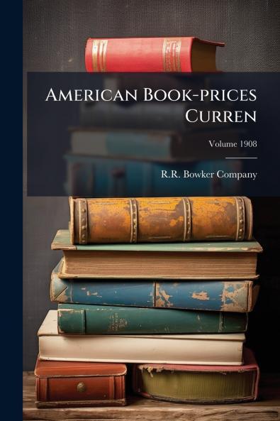 American Book-prices Curren; Volume 1908
