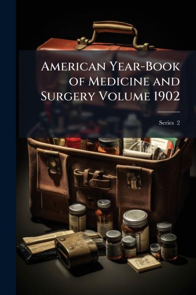 American Year-Book of Medicine and Surgery Volume 1902; Series  2