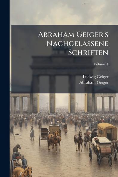 Abraham Geiger's Nachgelassene Schriften; Volume 4