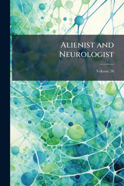 Alienist and Neurologist; Volume 26