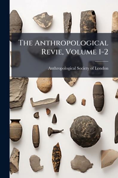 The Anthropological Revie Volume 1-2