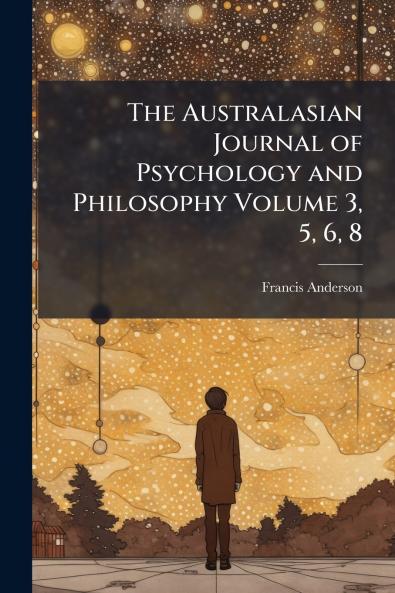 The Australasian Journal of Psychology and Philosophy Volume 3 5 6 8