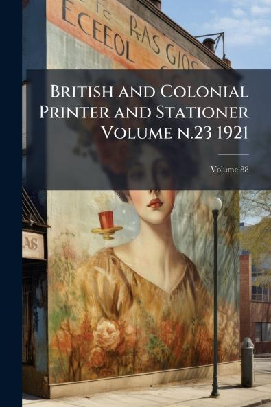 British and Colonial Printer and Stationer Volume n.23 1921; Volume 88
