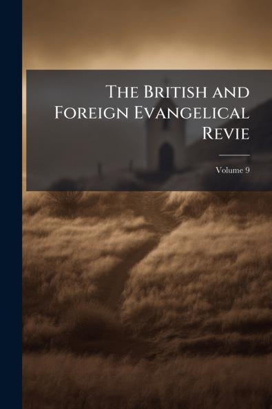 The British and Foreign Evangelical Revie; Volume 9