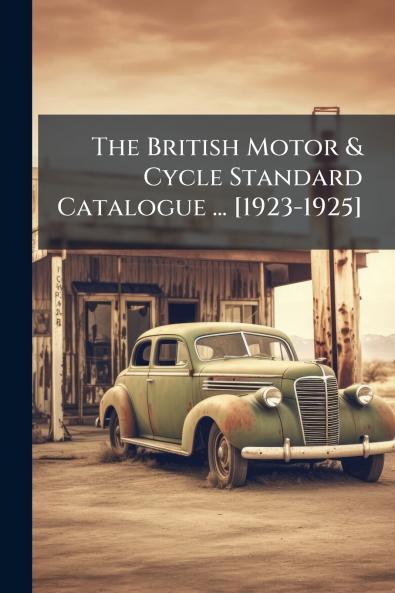 The British Motor & Cycle Standard Catalogue ... [1923-1925]