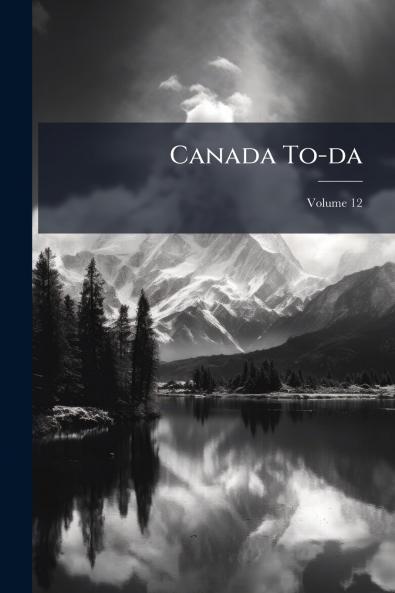 Canada To-da; Volume 12