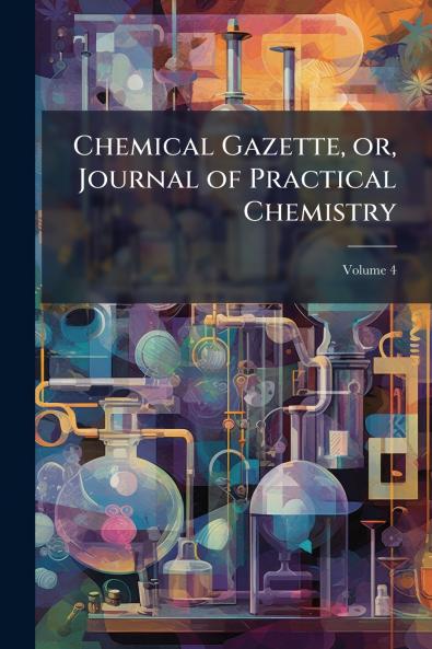 Chemical Gazette or Journal of Practical Chemistry; Volume 4