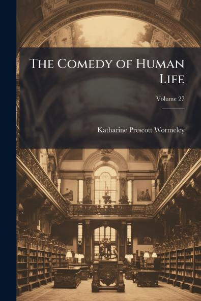 The Comedy of Human Life; Volume 27